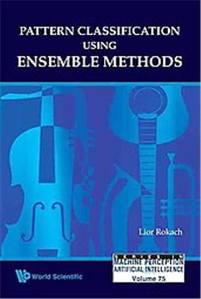 Pattern Classification Using Ensemble Methods, Series in Machine Perception and Artificial Intelligence