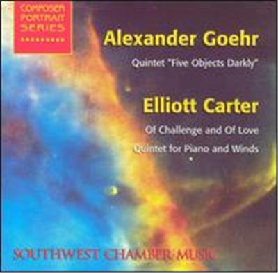Alexander Goehr: Quintet Five Objects Darkly; Elliott Carter: Of Challenge and of Love