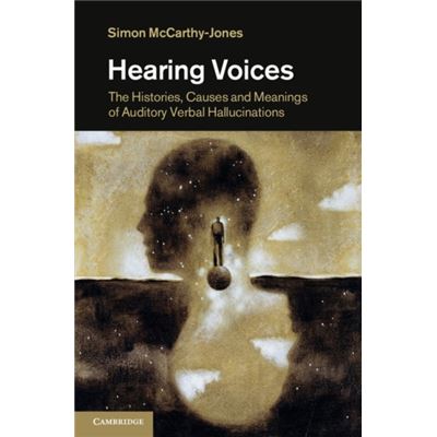 Hearing Voices: The Histories, Causes And Meanings Of Auditory Verbal Hallucinations (Hardcover)