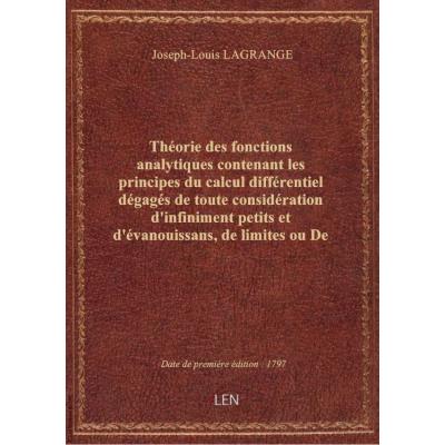 Théorie des fonctions analytiques contenant les principes du calcul différentiel dégagés de toute co