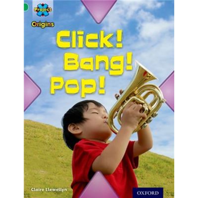Project X Origins: Green Book Band, Oxford Level 5: Making Noise: Click! Bang! Pop! (Paperback)