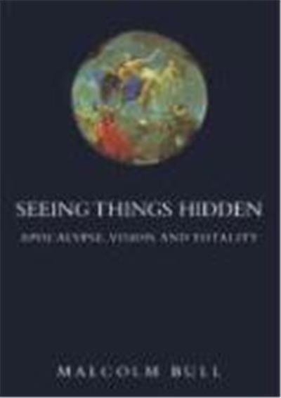 Seeing Things Hidden: Apocalypse, Vision and Totality