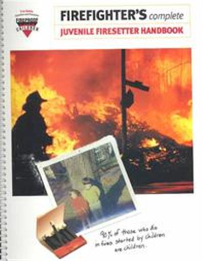 Firefighter's Complete Juvenile Firesetter Handbook