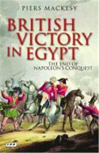 British Victory in Egypt: The End of Napoleon's Conquest