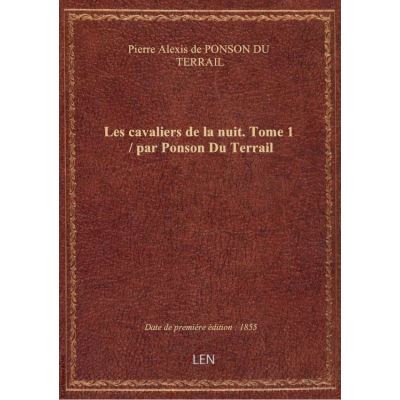 Les cavaliers de la nuit. Tome 1 / par Ponson Du Terrail