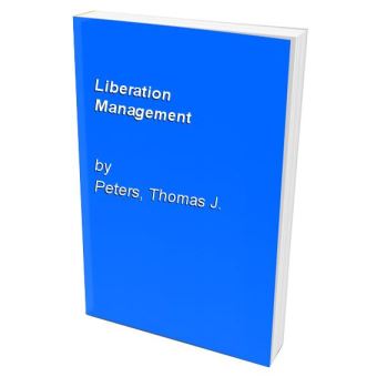 Liberation Management Peters, Thomas J - broché - Peters, Thomas J