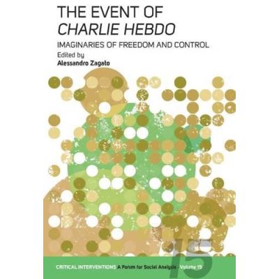The Event of Charlie Hebdo: Imaginaries of Freedom and Control (Critical Interventions: A Forum for Social Analysis) - [Version Originale]
