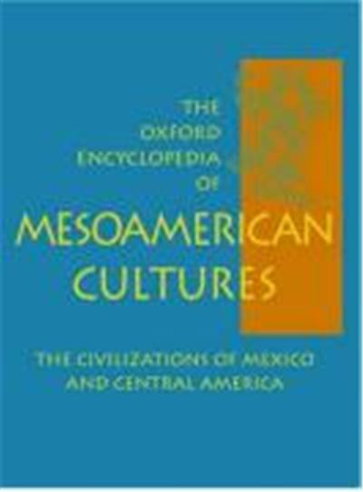 The Oxford Encyclopedia of Mesoamerican Cultures
