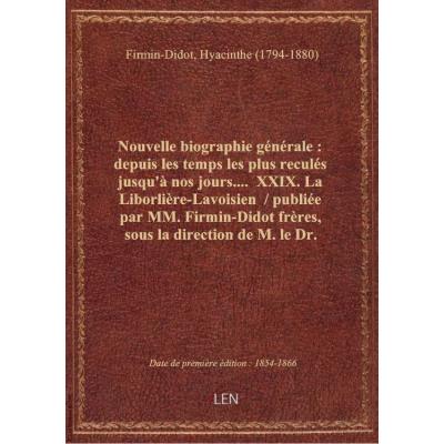 Nouvelle biographie générale : depuis les temps les plus reculés jusqu'à nos jours.... XXIX. La Lib
