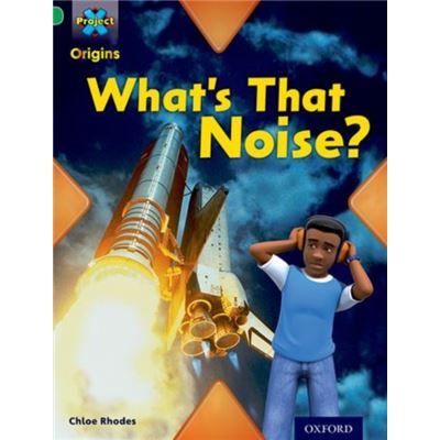 Project X Origins: Green Book Band, Oxford Level 5: Making Noise: What'S That Noise? (Paperback)