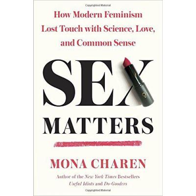 Sex Matters: How Modern Feminism Lost Touch with Science, Love, and Common Sense - [Version Originale]
