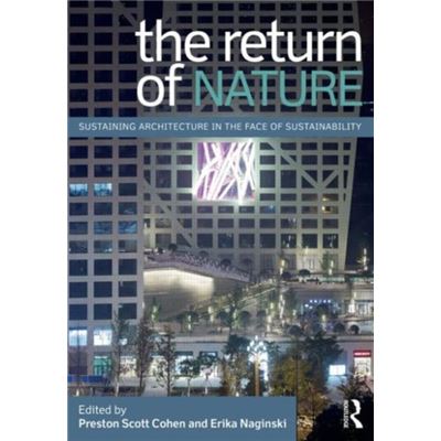 The Return Of Nature: Sustaining Architecture In The Face Of Sustainability (Paperback)