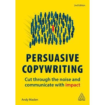 Persuasive Copywriting: Cut Through the Noise and Communicate With Impact - [Version Originale] - 1