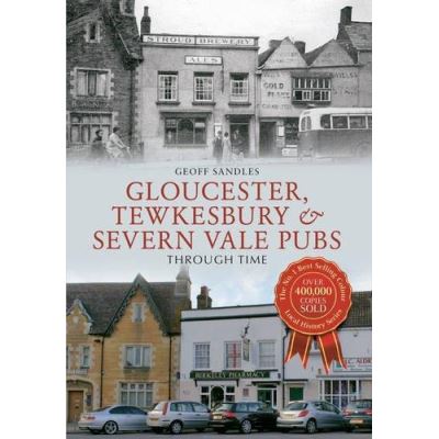 Gloucester, Tewkesbury & Severn Vale Pubs Through Time