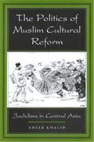 The Politics of Muslim Cultural Reform, Comparative Studies on Muslim Societies