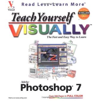 Teach Yourself Visually Photoshop 7,  Visual Read Less, Learn More - 1