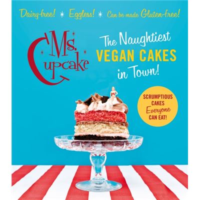 Ms Cupcake: The Naughtiest Vegan Cakes In Town (Hardcover)