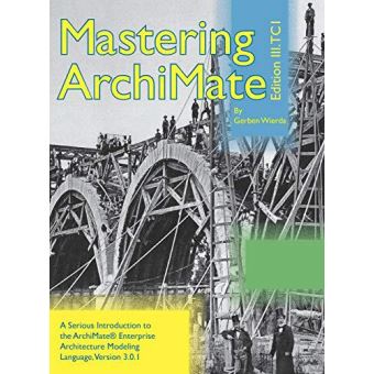 Mastering ArchiMate Edition III: A Serious Introduction To The ...