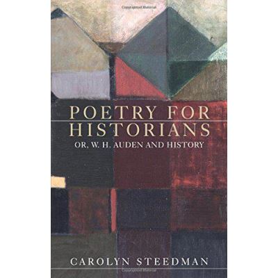 Poetry for Historians: Or, W. H. Auden and History - [Version Originale]