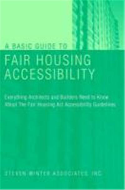 A Basic Guide to Fair Housing Accessibility: Everything Architects and Builders Need to Know about the Fair Housing ACT Accessibility