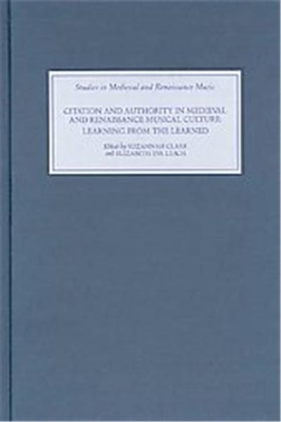 Citation And Authority in Medieval And Renaissance Musical Culture, Studies in Medieval and Renaissance Music