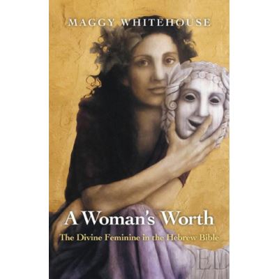 A Woman's Worth: The Divine Feminine in the Hebrew Bible