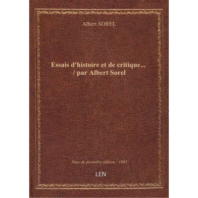 Essais d'histoire et de critique... / par Albert Sorel