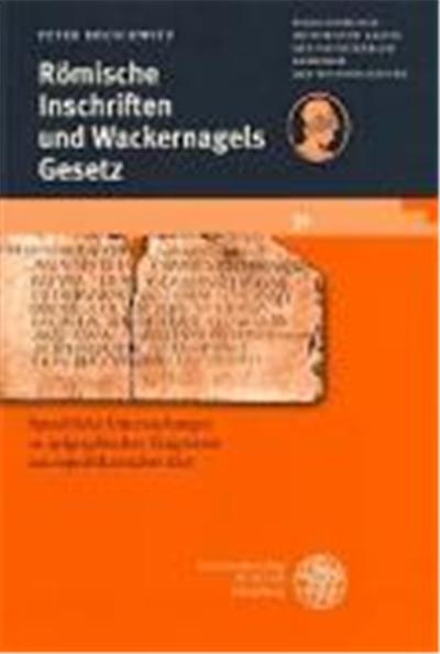 Romische Inschriften Und Wackernagels Gesetz, Schriften Der Philosophisch-Historischen Klasse Der Heidelberger Akademie Der Wissenschaften