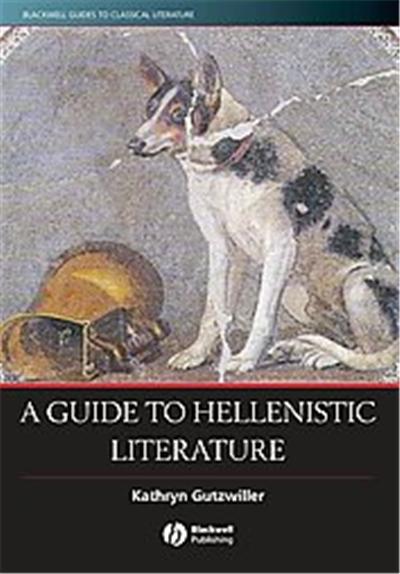 A Guide to Hellenistic Literature, Blackwell Guides to Classical Literature