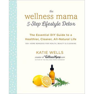 Wellness Mama 5-Step Lifestyle Detox: The Essential Guide to a Healthier, Cleaner, All-Natural Life - [Version Originale]