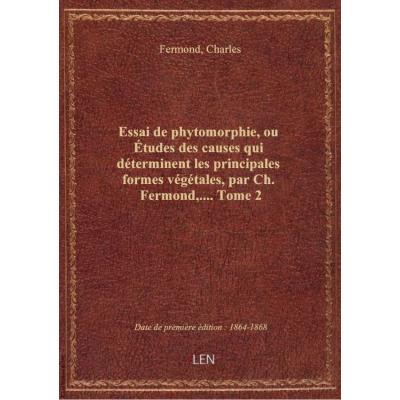 Essai de phytomorphie, ou Études des causes qui déterminent les principales formes végétales, par Ch