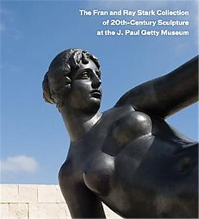 The Fran and Ray Stark Collection of 20th-Century Sculpture at the J. Paul Getty Museum