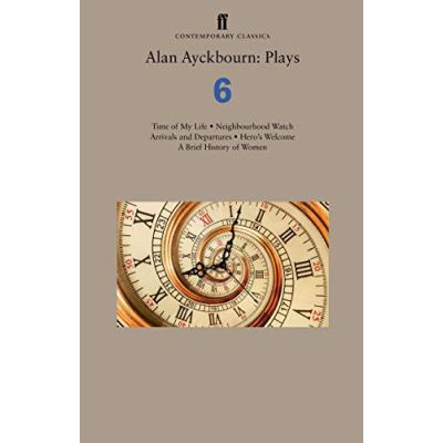 Alan Ayckbourn: Plays 6: Time of My Life: Neighbourhood Watch: Arrivals and Departures: Heroes Welcome: A Brief History of Women - [Version Originale]