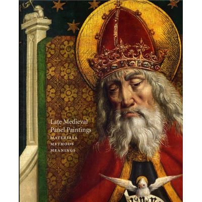 Late Medieval Panel Paintings: Materials, Methods, Meanings (Paperback)