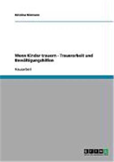 Wenn Kinder trauern - Trauerarbeit und Bew„ltigungshilfen