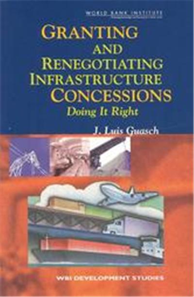 Granting and Renegotiating Infrastructure Concessions, Wbi Development Studies