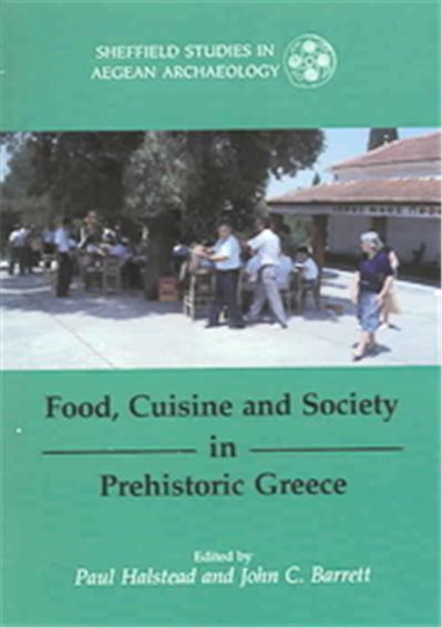 Food, Cuisine And Society In Prehistoric Greece, Sheffield Studies in Aegean Archeology