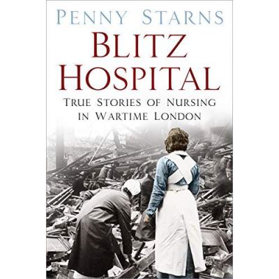 Blitz Hospital: True Stories of Nursing in Wartime London - [Version Originale]
