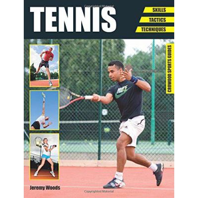Tennis: Skills - Tactics - Techniques (Crowood Sports Guides) - [Version Originale]