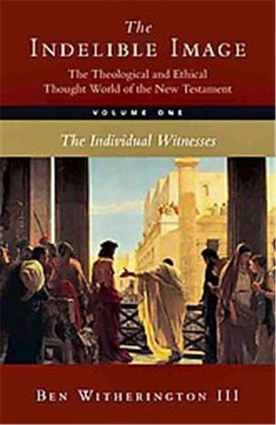 The Theological and Ethical Thought World of the New Testament, The Indelible Image Series