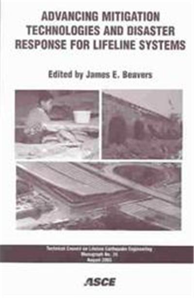 Advancing Mitigation Technologies and Disaster Response for Lifeline Systems, Monograph (American Society of Civil Engineers. Technical Council on lifeliNe Earthquake Engineering), No. 25.