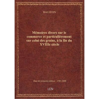 Mémoires divers sur le commerce et particulièrement sur celui des grains, à la fin du XVIIIe siècle