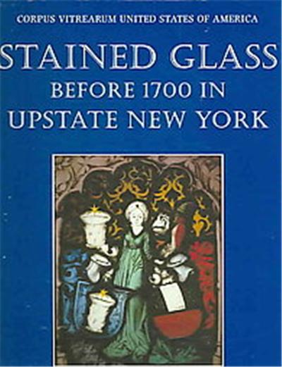 Stained Glass Before 1700 in Upstate New York, Corpus Vitrearum USA