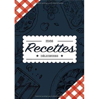 Mes Recettes Livre de recettes � remplir: Cahier De Recettes � compl�ter -  Livre de cuisine personnalis� � �crire 100 recette -carnet de cuisine by  Print Recettes