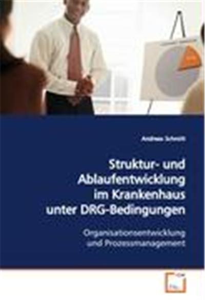 Struktur- und Ablaufentwicklung im Krankenhaus unter DRG-Bedingungen