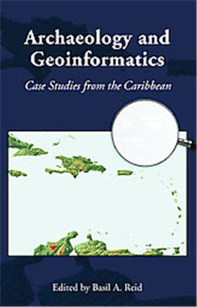 Archaeology and Geoinformatics, Caribbean Archaeology and Ethnohistory Series