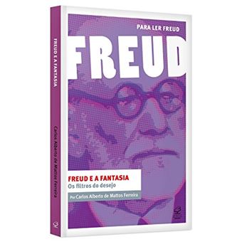 Freud E A Fantasia. Os Filtros Do Desejo - Coleção Para Ler Freud - 1