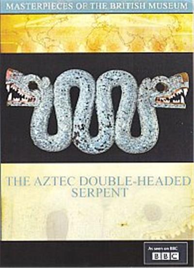 The Aztec Double-Headed Serpent , (Masterpieces Of The British Museum)