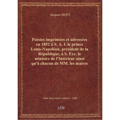 Poésies imprimées et adressées en 1852 à S. A. I. le prince Louis-Napoléon, président de la Républiq