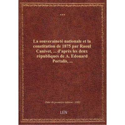 La souveraineté nationale et la constitution de 1875 par Raoul Canivet,... d'après les deux républiq